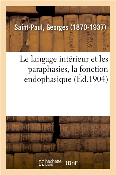 Le langage intérieur et les paraphasies, la fonction endophasique