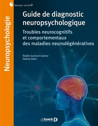 Guide de diagnostic neuropsychologique : troubles neurocognitifs et comportementaux des maladies neurodégénératives
