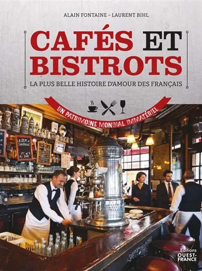 Cafés et bistrots : la plus belle histoire d'amour des Français : un patrimoine mondial immatériel