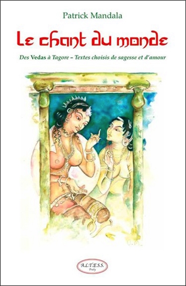 Le chant du monde : des Vedas à Tagore, petite anthologie de littérature indienne : textes choisis de sagesse et d'amour