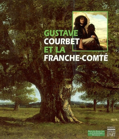 Gustave Courbet et la Franche-Comté : exposition, Besançon, Musée des beaux-arts et d'archéologie, 23 septembre-31 décembre 2000