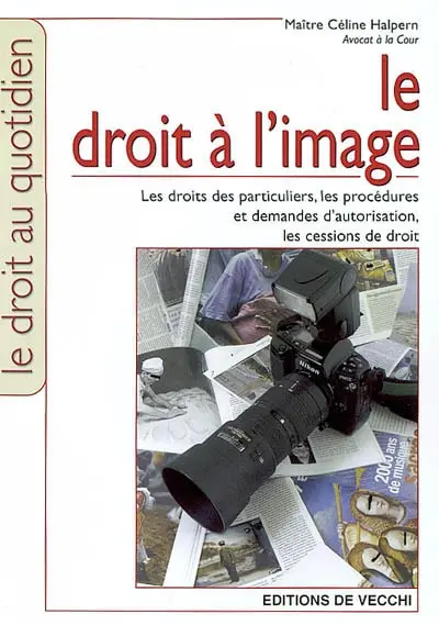 Le droit à l'image : les droits des particuliers, les procédures et demandes d'autorisation, les cession de droit