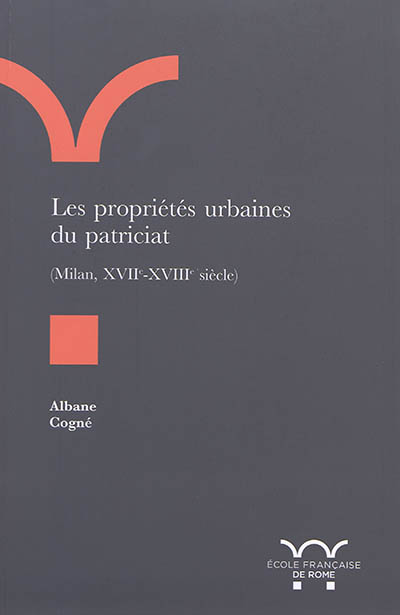 Les propriétés urbaines du patriciat, (Milan, XVIIe-XVIIIe siècle)
