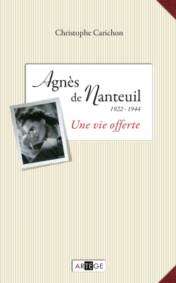 Une vie offerte : Agnès de Nanteuil (1922-1944)