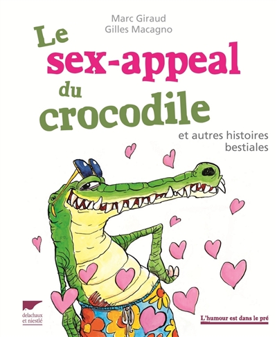 Le sex-appeal du crocodile : et autres histoires bestiales