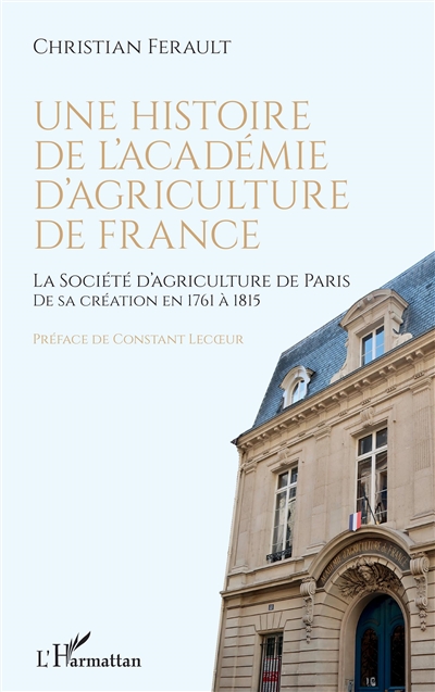 Une histoire de l'Académie d'agriculture de France. La Société d'agriculture de Paris : de sa création en 1761 à 1815