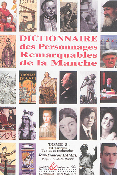 Dictionnaire des personnages remarquables de la Manche. Vol. 3. 365 portraits