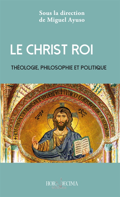 Le Christ Roi : théologie, philosophie et politique