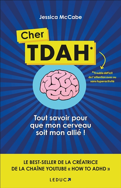 Cher TDAH : trouble déficit de l'attention avec ou sans hyperactivité : tout savoir pour que mon cerveau soit mon allié !