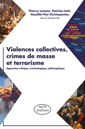 Violences collectives, crimes de masse et terrorisme : approches clinique, criminologique, philosophique
