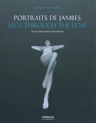 Portrait de jambes : dans la photographie contemporaine. Legs through the lens