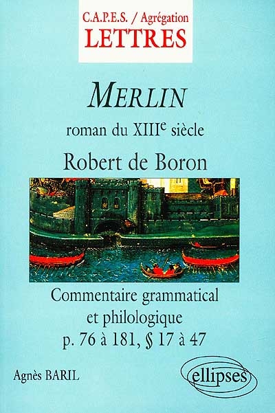 Robert de Boron, Merlin, roman du XIIIe siècle (d'après l'édition d'Alexandre Micha) : commentaire grammatical et philologique des pages 76 à 181, paragraphes 14 à 47