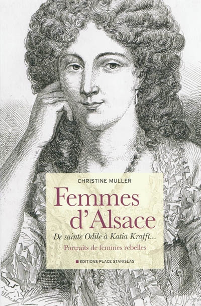 Femmes d'Alsace : de sainte Odile à Katia Krafft... : portraits de femmes rebelles