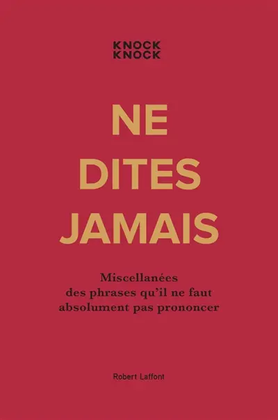 Ne dites jamais : miscellanées des phrases qu'il ne faut absolument pas prononcer