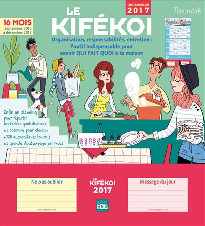 Le kifékoi, organiseur 2017 : organisation, responsabilités, entretien, l'outil indispensable pour savoir qui fait quoi à la maison : septembre 2016 à décembre 2017