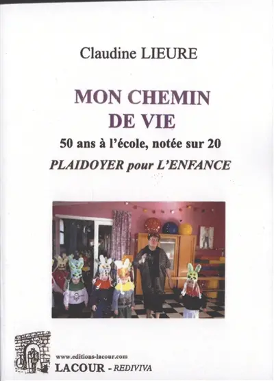 Mon chemin de vie : 50 ans à l'école, notée sur 20 : plaidoyer pour l'enfance