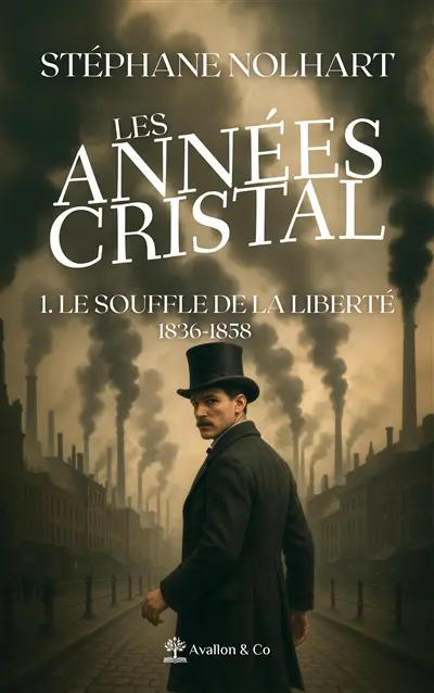 Les années cristal. Vol. 1. Le souffle de la liberté : 1836-1858