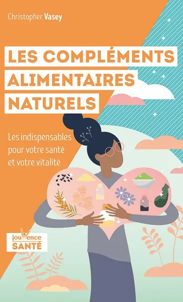 Les compléments alimentaires naturels : les indispensables pour votre santé et votre vitalité