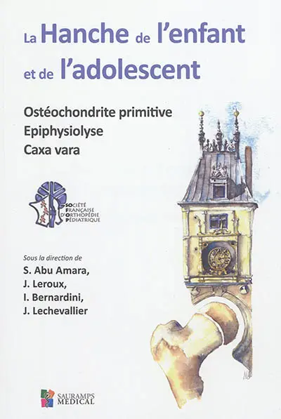 La hanche de l'enfant et de l'adolescent : ostéochondrite primitive, épiphysiolyse, coxa vara