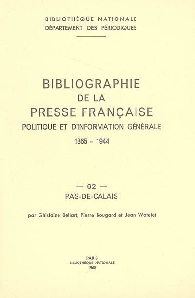 Bibliographie de la presse française politique et d'information générale : 1865-1944. Vol. 62. Pas-de-Calais