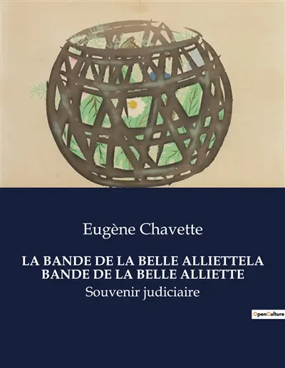 LA BANDE DE LA BELLE ALLIETTELA BANDE DE LA BELLE ALLIETTE : Les secrets d'une bande dans le Paris du XIXe siècle