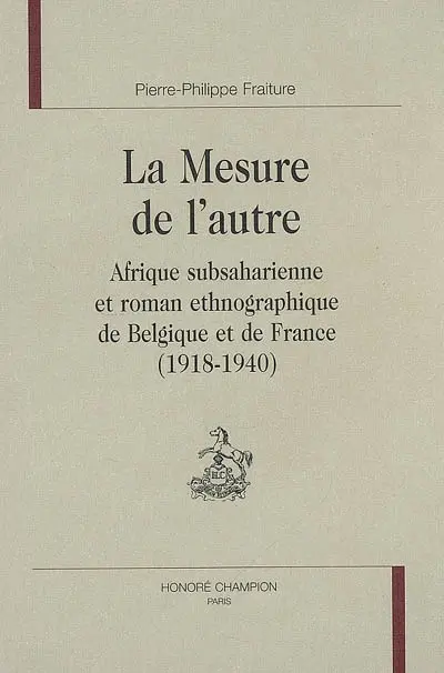 La mesure de l'autre : Afrique subsaharienne et roman ethnographique de Belgique et de France (1918-1940)