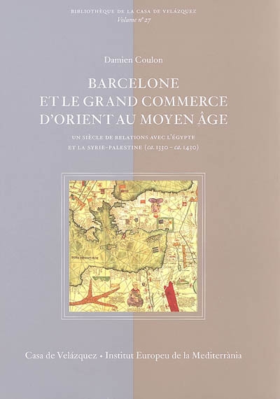 Barcelone et le grand commerce d'Orient au Moyen Age : un siècle de relation avec l'Egypte et la Syrie-Palestine (ca 1330-ca 1430)