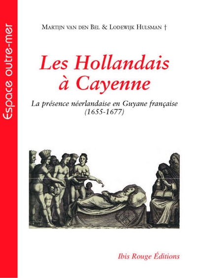 Les Hollandais à Cayenne : la présence néerlandaise en Guyane française (1655-1677)