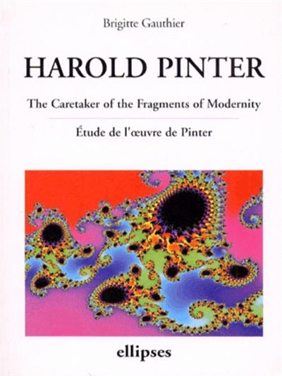 Harold Pinter : The caretaker of the fragments of modernity, étude de l'oeuvre de Pinter