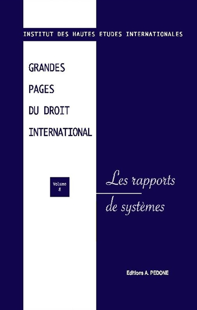 Grandes pages du droit international. Vol. 8. Les rapports de systèmes