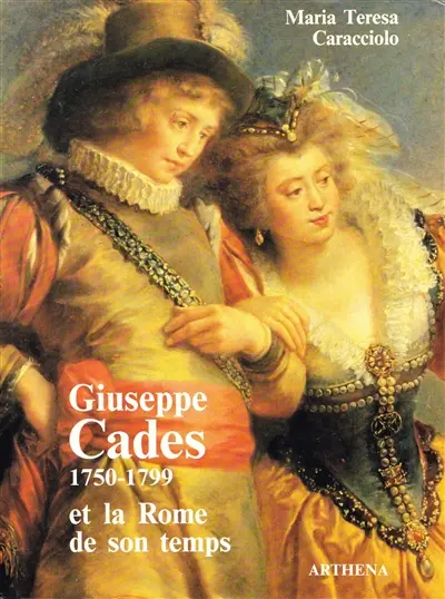 Giuseppe Cades et la Rome de son temps : 1750-1799