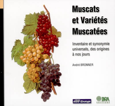 Muscats et variétés muscatées : inventaire et synonymie universels, des origines à nos jours