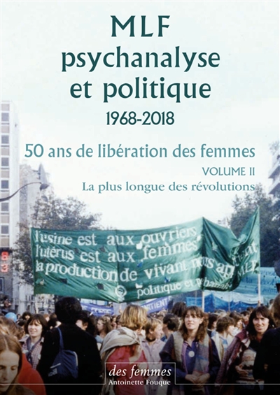 MLF : psychanalyse et politique : 1968-2018, 50 ans de libération des femmes. Vol. 2. La plus longue des révolutions