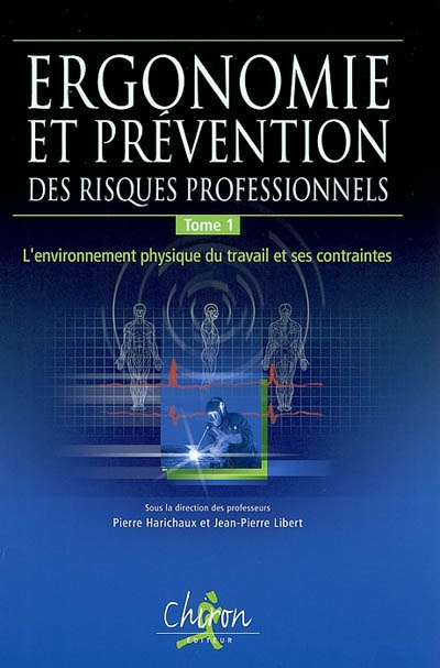 Ergonomie et prévention des risques professionnels. Vol. 1. L'environnement physique du travail et ses contraintes