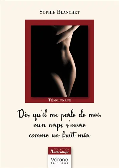 Dès qu'il me parle de moi, mon corps s'ouvre comme un fruit mûr : Suivi de Toucher la femme que tu veux...