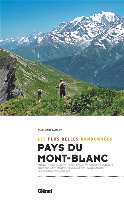 Pays du Mont-Blanc : les plus belles randonnées : autour de Sallanches, Passy, Domancy, Cordon, Combloux, Praz-sur-Arly, Megève, Demi-Quartier, Saint-Gervais, Les Contamines-Montjoie