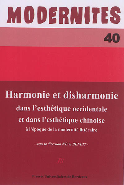Modernités, n° 40. Harmonie et disharmonie dans l'esthétique occidentale et dans l'esthétique chinoise à l'époque de la modernité littéraire
