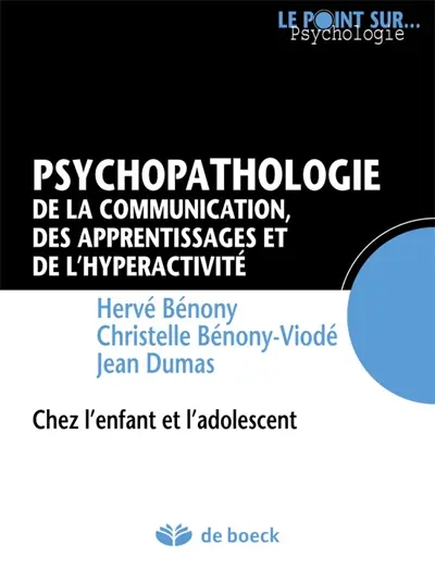 Psychopathologie de la communication, des apprentissages et de l'hyperactivité : chez l'enfant et l'adolescent