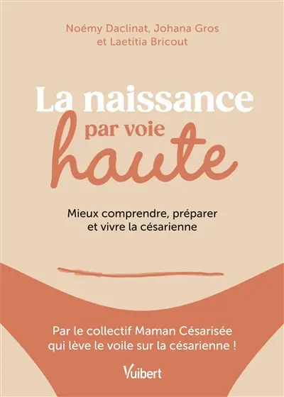La naissance par voie haute : mieux comprendre, préparer et vivre la césarienne
