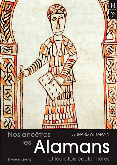 Nos ancêtres les Alamans et leurs lois coutumières : Pactus et Lex alamannorum, deux codes juridiques alamans pour une meilleure connaissance de nos ancêtres