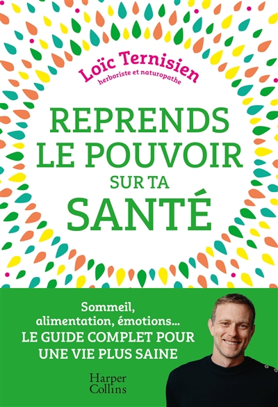 Reprends le pouvoir sur ta santé : sommeil, alimentation, émotions... : le guide complet pour une vie saine