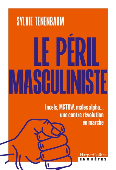 Le péril masculiniste : incels, MGTOW, mâles alpha.... : une contre révolution en marche