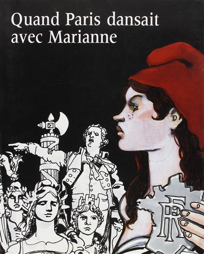 Quand Paris dansait avec Marianne : 1879-1889 : exposition, Paris, Petit Palais, du 10 mars au 27 août 1989