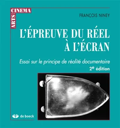 L'épreuve du réel à l'écran : essai sur le principe de réalité documentaire