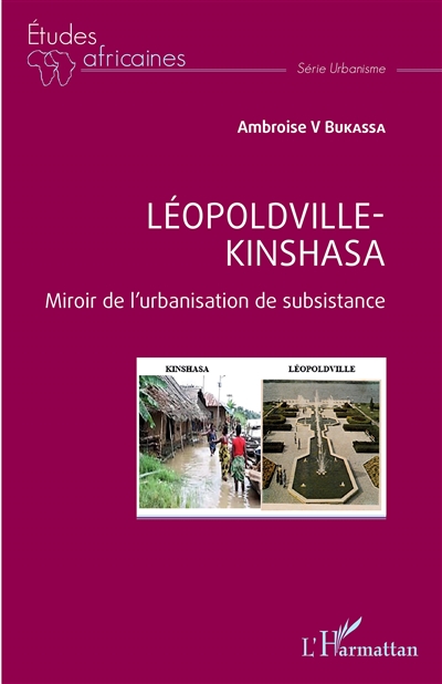 Léopoldville-Kinshasa : miroir de l'urbanisation de subsistance