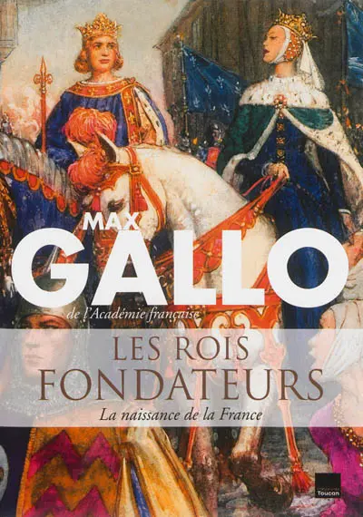 Les rois fondateurs : la naissance de la France