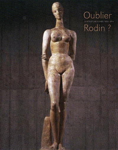Oublier Rodin ? : la sculpture à Paris, 1905-1914