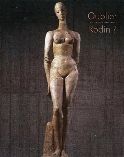 Oublier Rodin ? : la sculpture à Paris, 1905-1914
