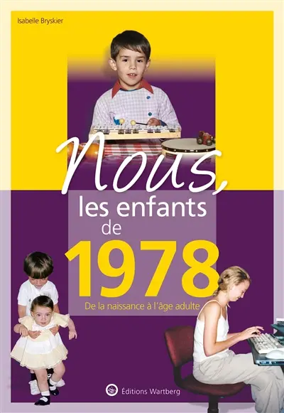 Nous, les enfants de 1978 : de la naissance à l'âge adulte