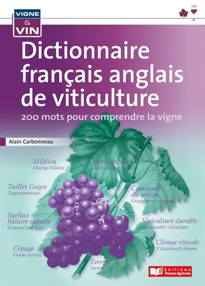 Dictionnaire français-anglais de viticulture : 200 mots pour comprendre la vigne. Dictionnaire français-anglais de viticulture : 200 names to understand the vine
